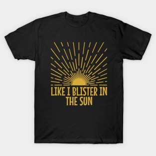 blister-in-the-sun T-Shirt